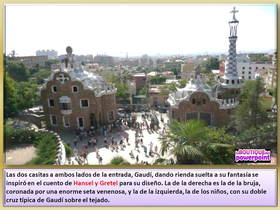 Las dos casitas a ambos lados de la entrada, Gaudí, dando rienda suelta a su fantasía se inspiró en el cuento de Hansel y Gretel para su diseño.