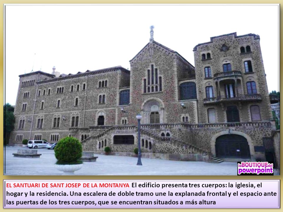 EL SANTUARI DE SANT JOSEP DE LA MONTANYA El edificio presenta tres cuerpos: la iglesia, el hogar y la residencia.