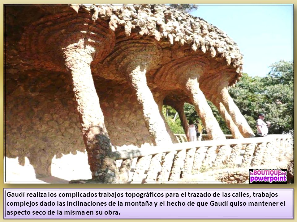 Gaudí realiza los complicados trabajos topográficos para el trazado de las calles, trabajos complejos dado las inclinaciones de la montaña y el hecho de que Gaudí quiso mantener el aspecto seco de la misma en su obra.