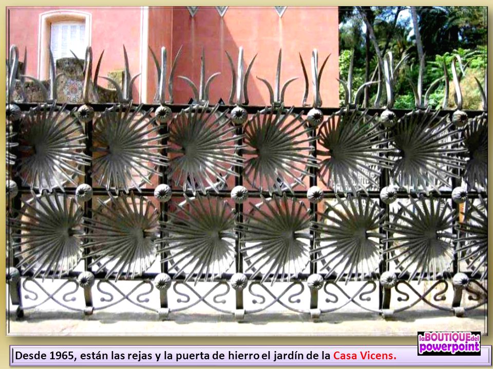 Desde 1965, están las rejas y la puerta de hierro el jardín de la Casa Vicens.