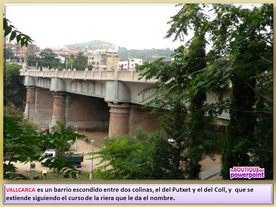 VALLCARCA es un barrio escondido entre dos colinas, el del Putxet y el del Coll, y que se extiende siguiendo el curso de la riera que le da el nombre.