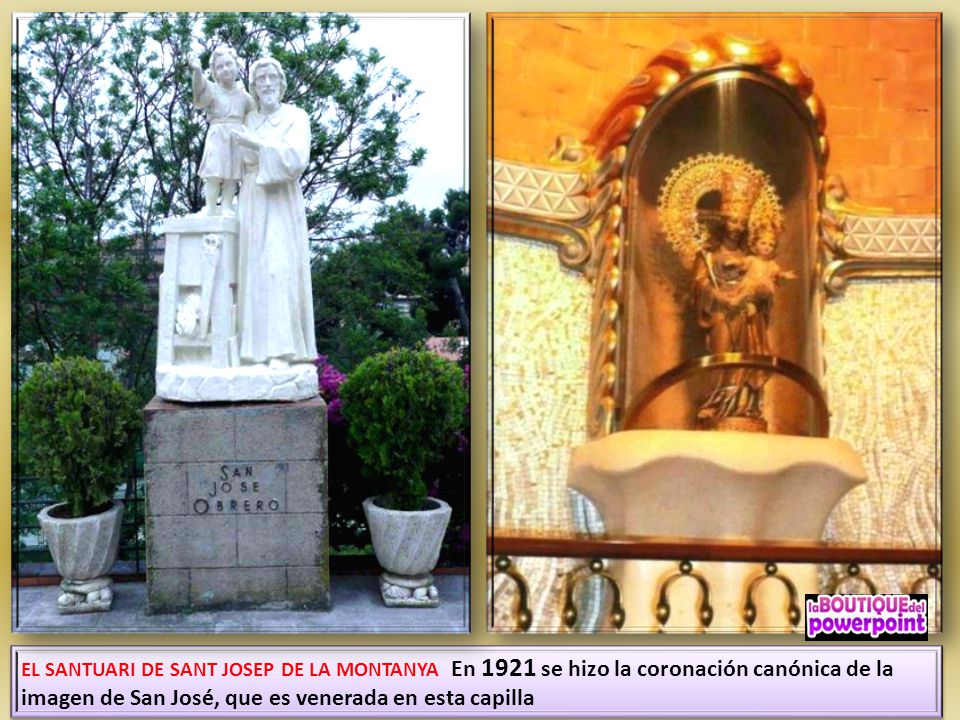 EL SANTUARI DE SANT JOSEP DE LA MONTANYA En 1921 se hizo la coronación canónica de la imagen de San José, que es venerada en esta capilla