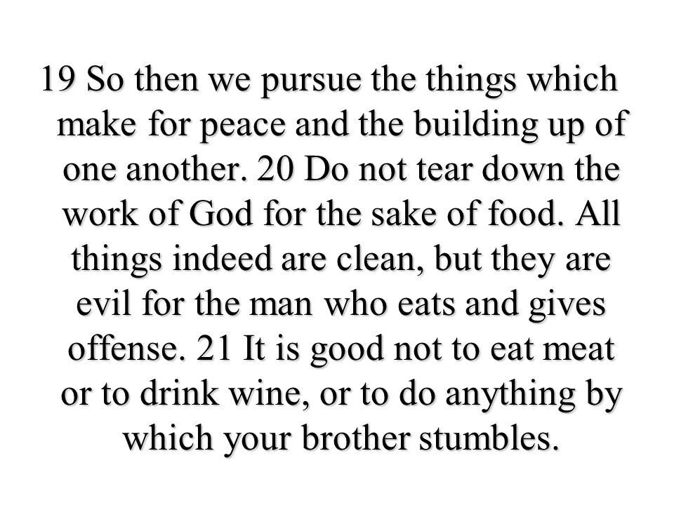 19 So then we pursue the things which make for peace and the building up of one another.