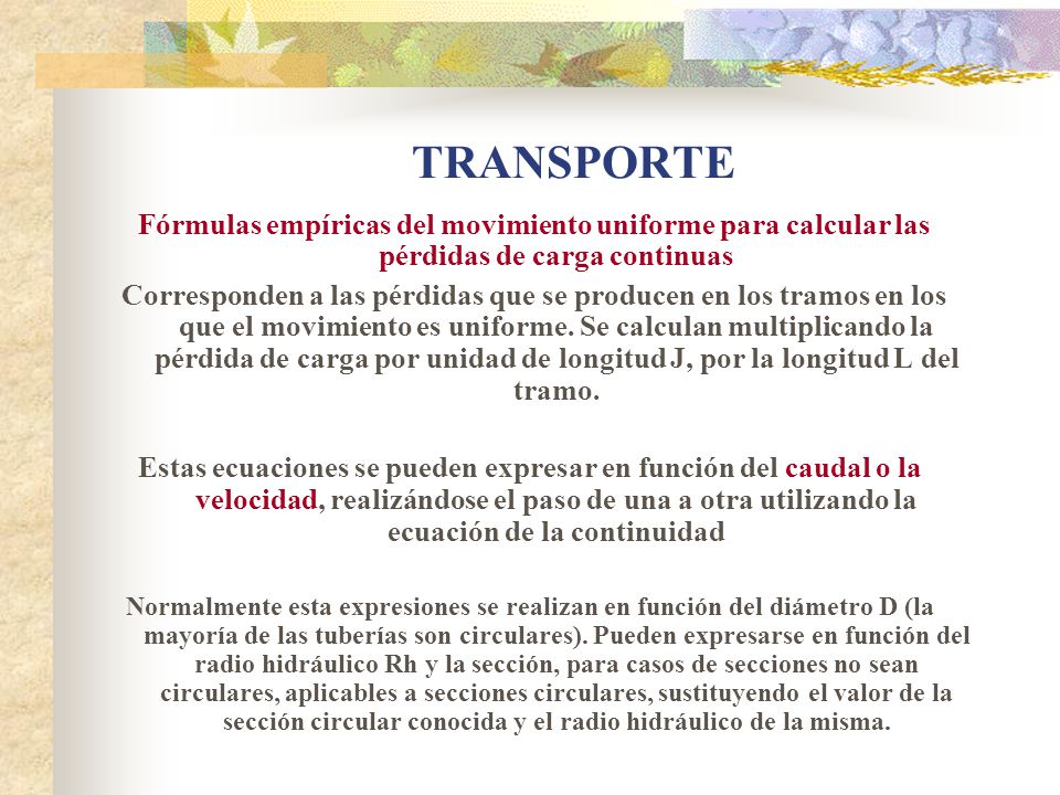 TRANSPORTE Fórmulas empíricas del movimiento uniforme para calcular las pérdidas de carga continuas.