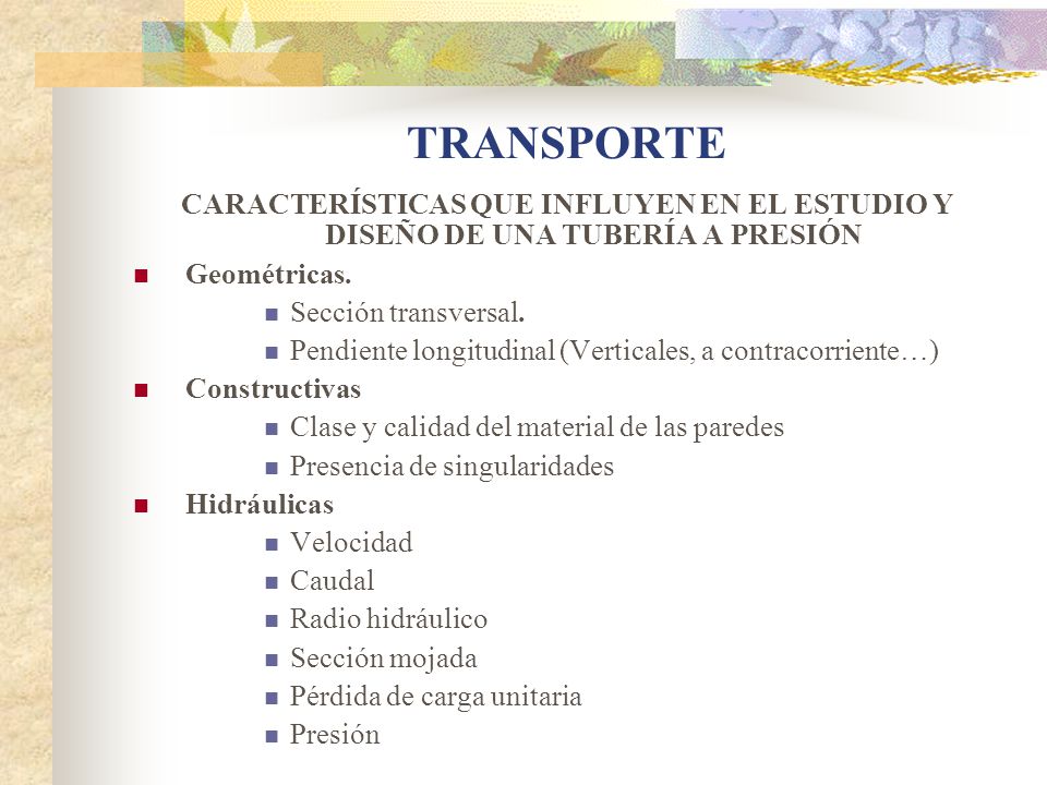 TRANSPORTE CARACTERÍSTICAS QUE INFLUYEN EN EL ESTUDIO Y DISEÑO DE UNA TUBERÍA A PRESIÓN. Geométricas.