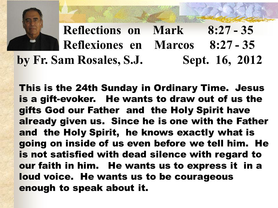 Reflections on Mark 8: Reflexiones en Marcos 8: by Fr. Sam Rosales, S.J. Sept. 16,