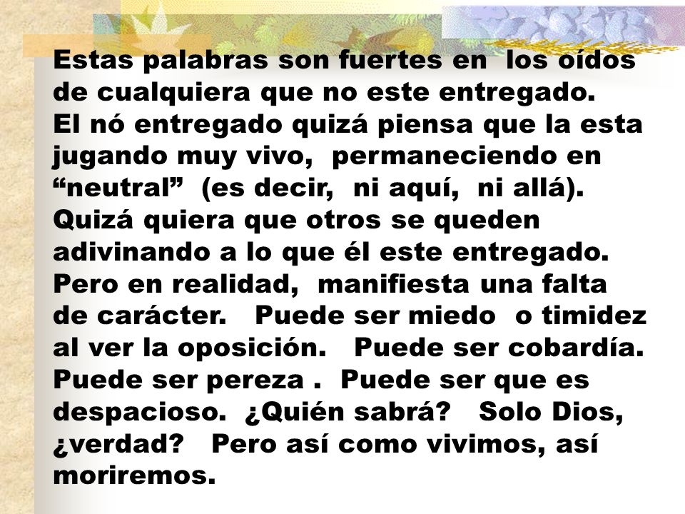 Estas palabras son fuertes en los oídos de cualquiera que no este entregado.