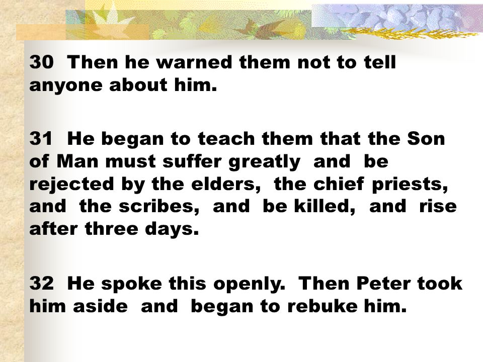 30 Then he warned them not to tell anyone about him.