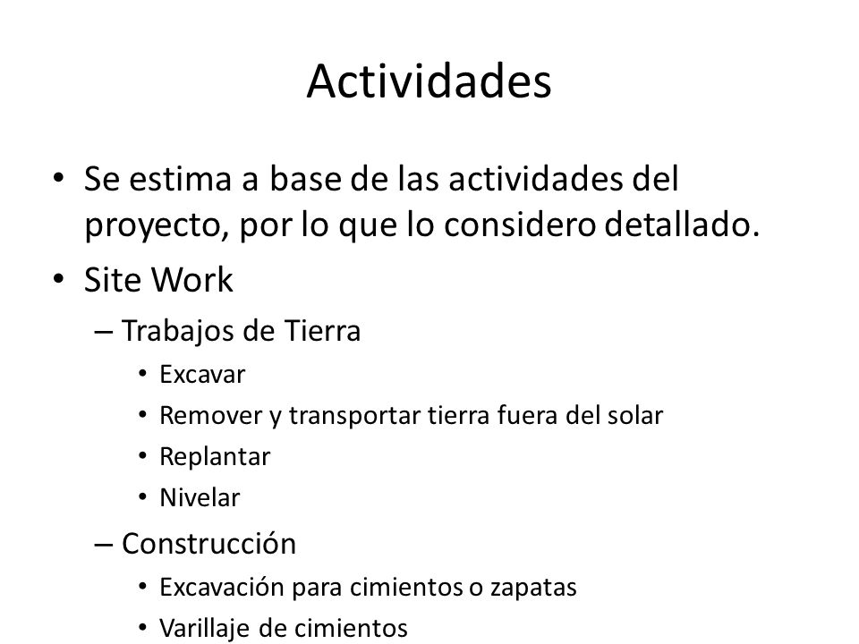 Actividades Se estima a base de las actividades del proyecto, por lo que lo considero detallado. Site Work.