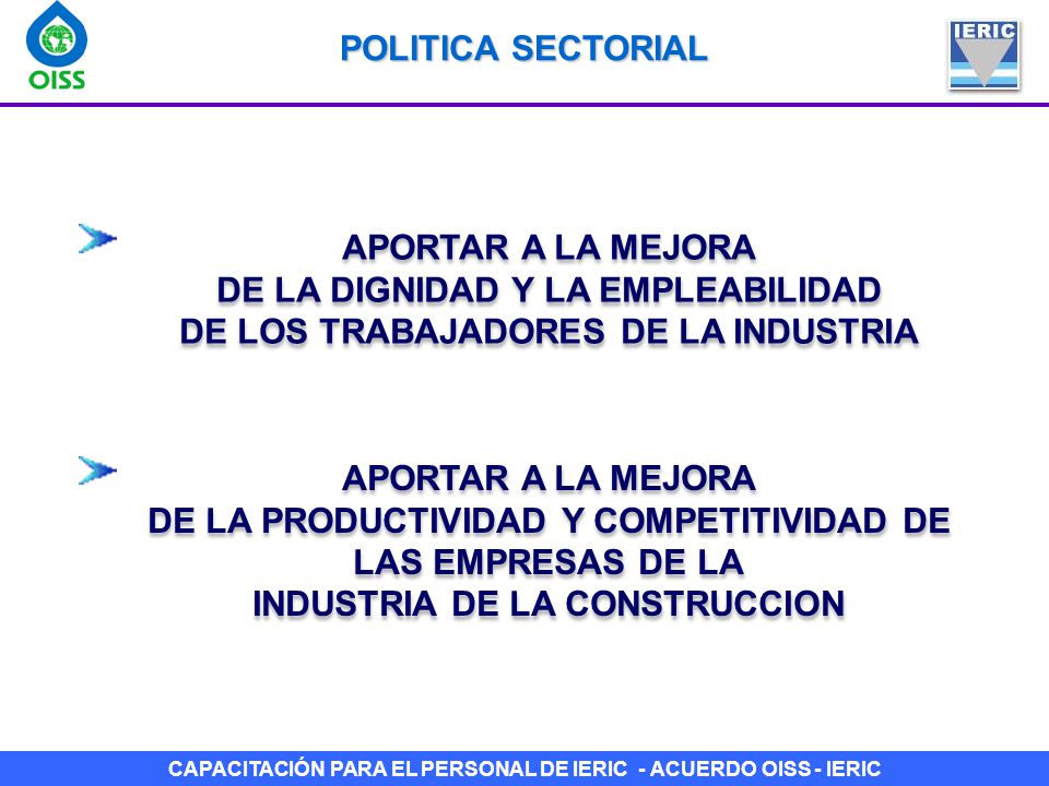 POLITICA SECTORIAL APORTAR A LA MEJORA DE LA DIGNIDAD Y LA EMPLEABILIDAD DE LOS TRABAJADORES DE LA INDUSTRIA.