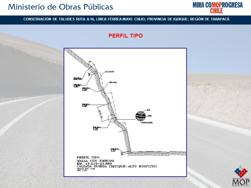 CONSERVACIÓN DE TALUDES RUTA A-16, LÍNEA FÉRREA-NUDO CHIJO; PROVINCIA DE IQUIQUE; REGIÓN DE TARAPACÁ