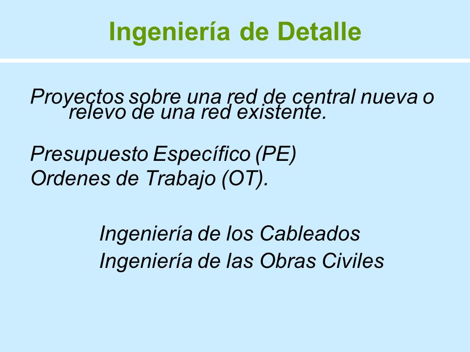 Ingeniería de Detalle Proyectos sobre una red de central nueva o relevo de una red existente. Presupuesto Específico (PE)