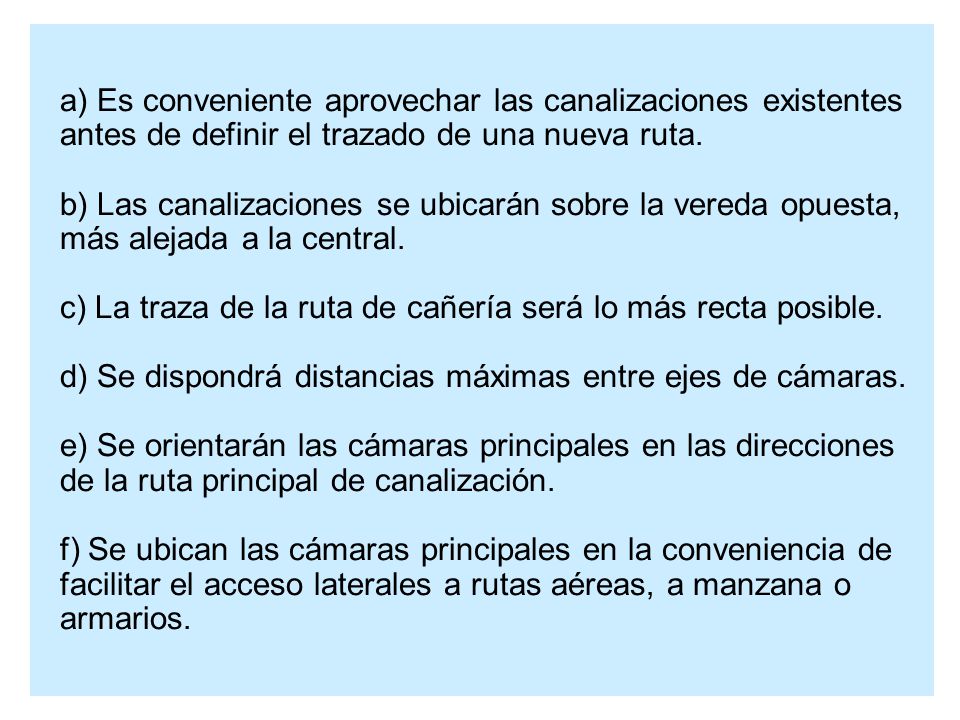 a) Es conveniente aprovechar las canalizaciones existentes antes de definir el trazado de una nueva ruta.