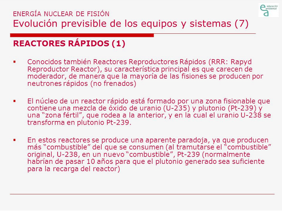 ENERGÍA NUCLEAR DE FISIÓN Evolución previsible de los equipos y sistemas (7)
