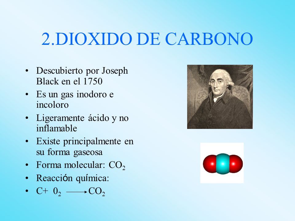 2.DIOXIDO DE CARBONO Descubierto por Joseph Black en el 1750