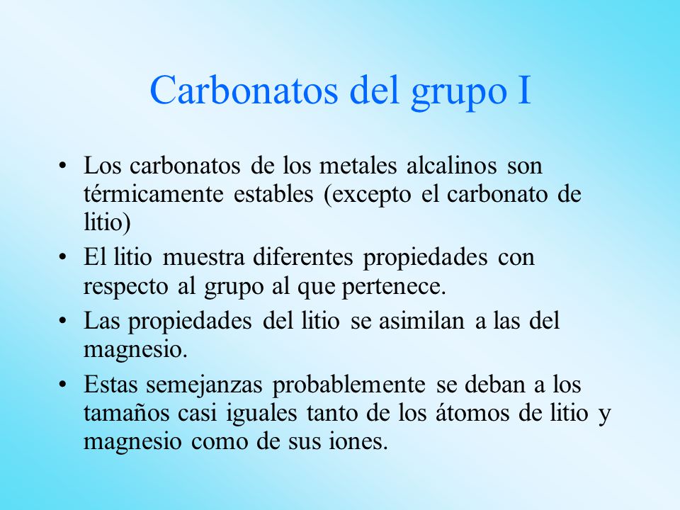 Carbonatos del grupo I Los carbonatos de los metales alcalinos son térmicamente estables (excepto el carbonato de litio)