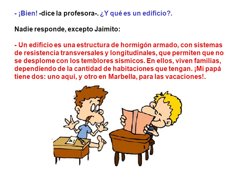 - ¡Bien! -dice la profesora-. ¿Y qué es un edificio .