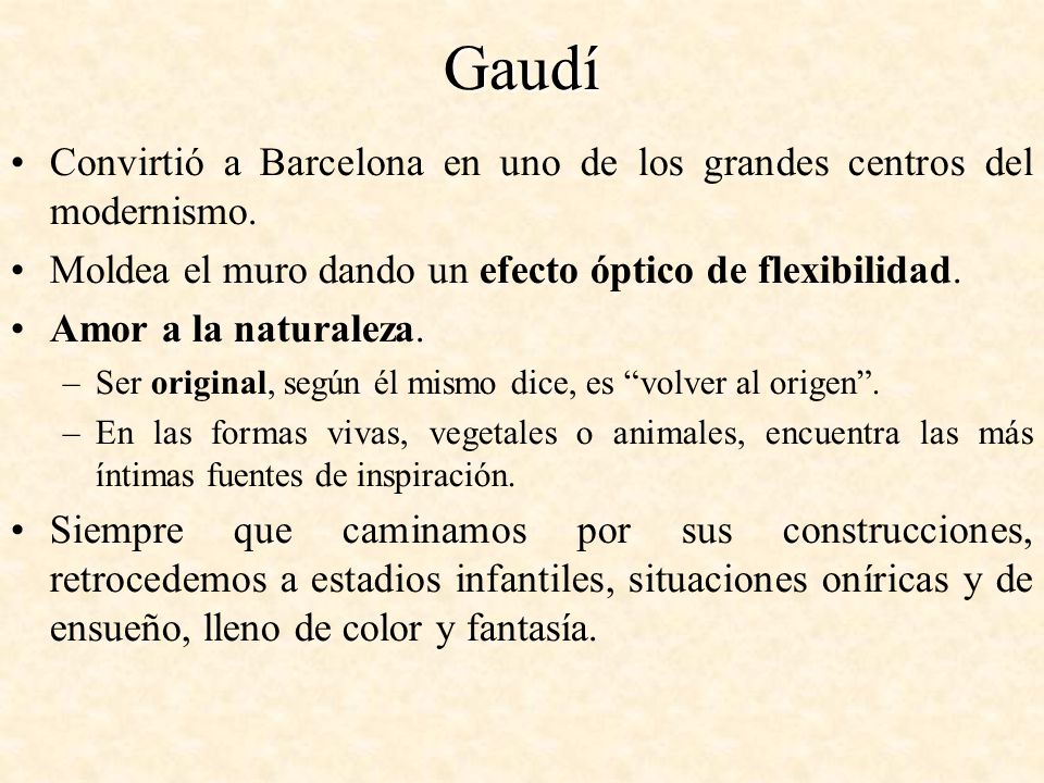 Gaudí Convirtió a Barcelona en uno de los grandes centros del modernismo. Moldea el muro dando un efecto óptico de flexibilidad.