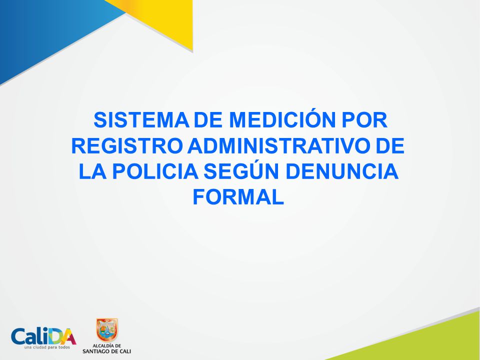 SISTEMA DE MEDICIÓN POR REGISTRO ADMINISTRATIVO DE LA POLICIA SEGÚN DENUNCIA FORMAL