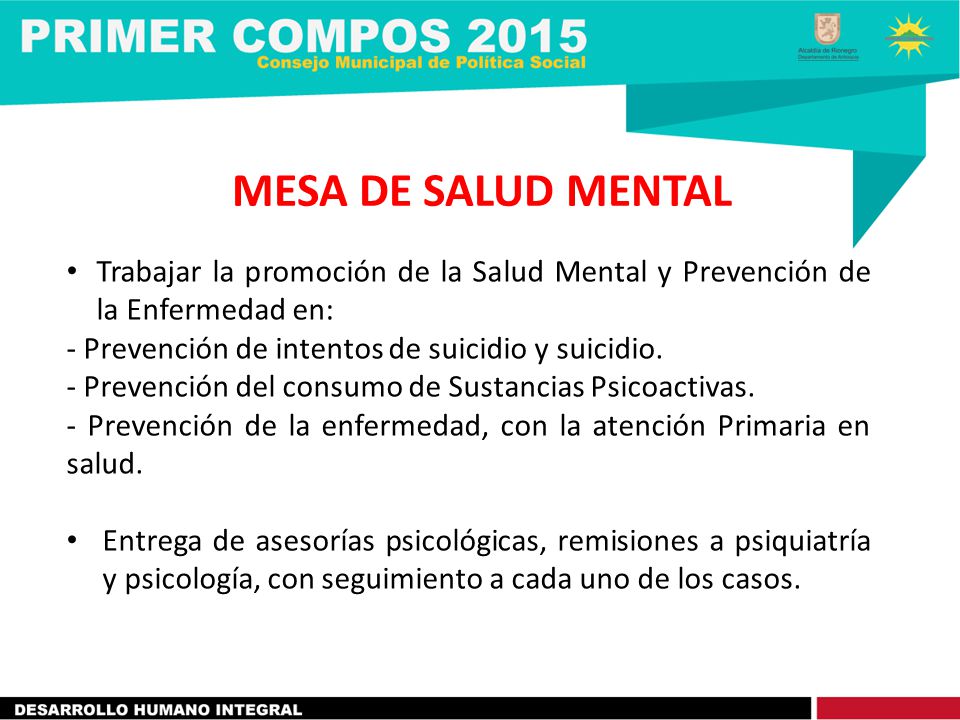 MESA DE SALUD MENTAL Trabajar la promoción de la Salud Mental y Prevención de la Enfermedad en: - Prevención de intentos de suicidio y suicidio.