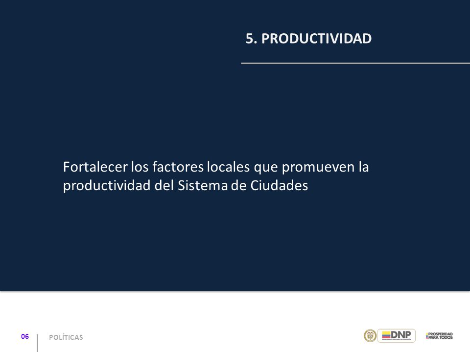 5. PRODUCTIVIDAD Fortalecer los factores locales que promueven la productividad del Sistema de Ciudades.