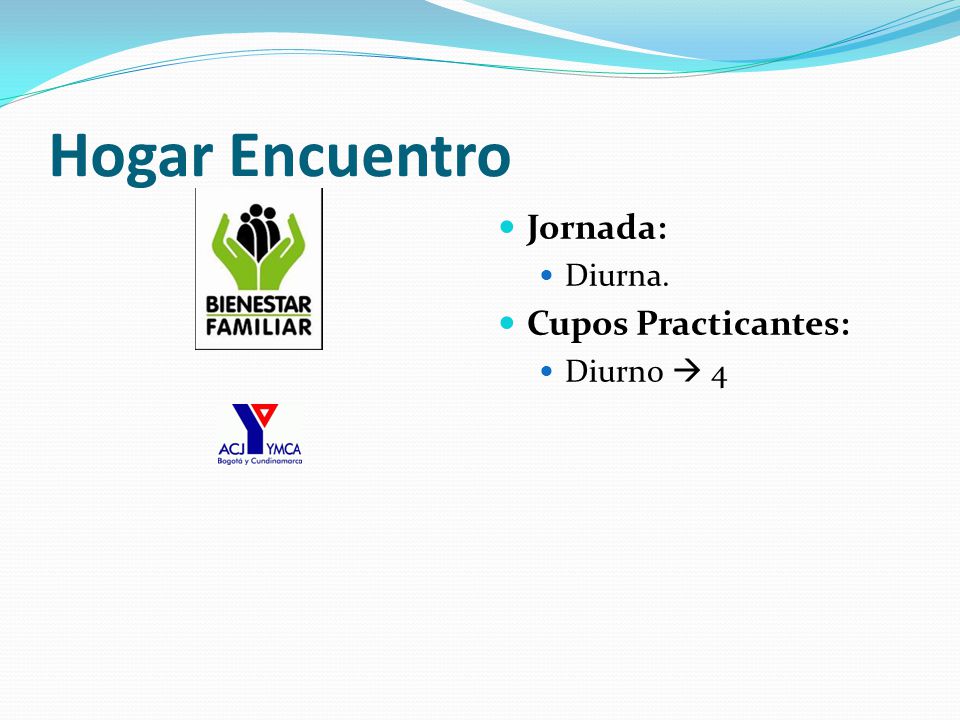 Hogar Encuentro Jornada: Diurna. Cupos Practicantes: Diurno  4