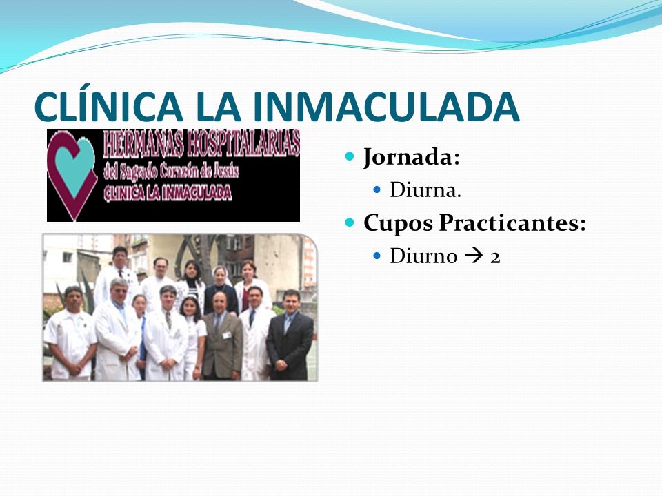 CLÍNICA LA INMACULADA Jornada: Diurna. Cupos Practicantes: Diurno  2