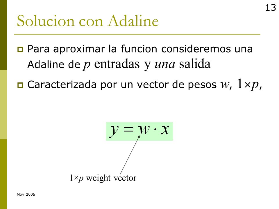 Solucion con Adaline Para aproximar la funcion consideremos una Adaline de p entradas y una salida.
