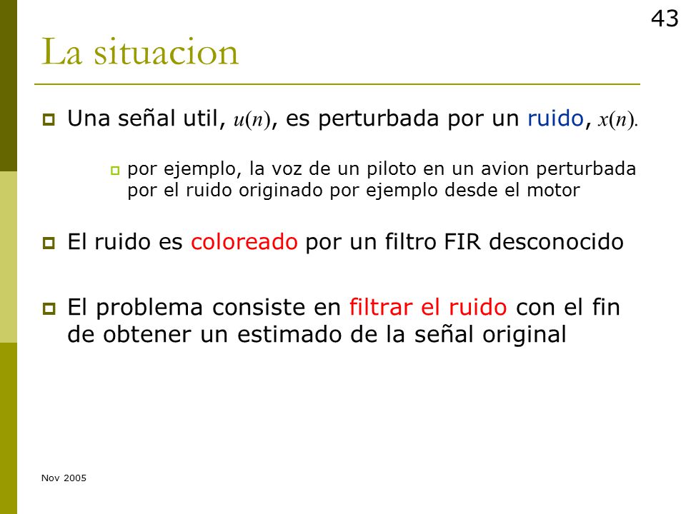 La situacion Una señal util, u(n), es perturbada por un ruido, x(n).