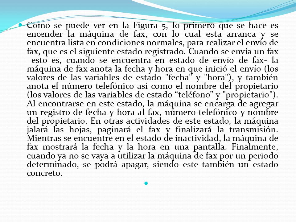 Como se puede ver en la Figura 5, lo primero que se hace es encender la máquina de fax, con lo cual esta arranca y se encuentra lista en condiciones normales, para realizar el envío de fax, que es el siguiente estado registrado.