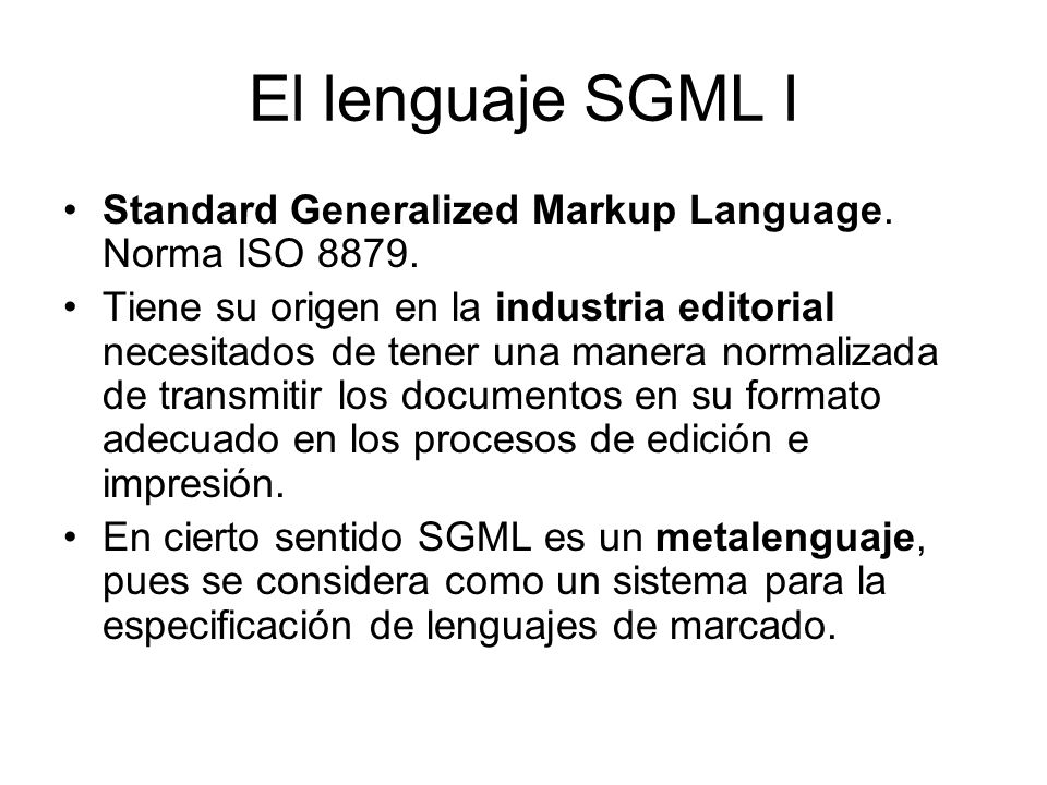 El lenguaje SGML I Standard Generalized Markup Language. Norma ISO