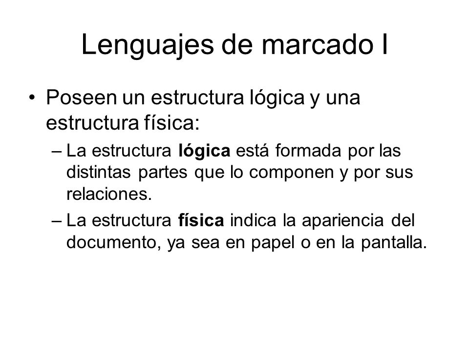 Lenguajes de marcado I Poseen un estructura lógica y una estructura física: