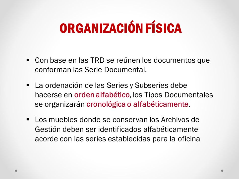 ORGANIZACIÓN FÍSICA Con base en las TRD se reúnen los documentos que conforman las Serie Documental.