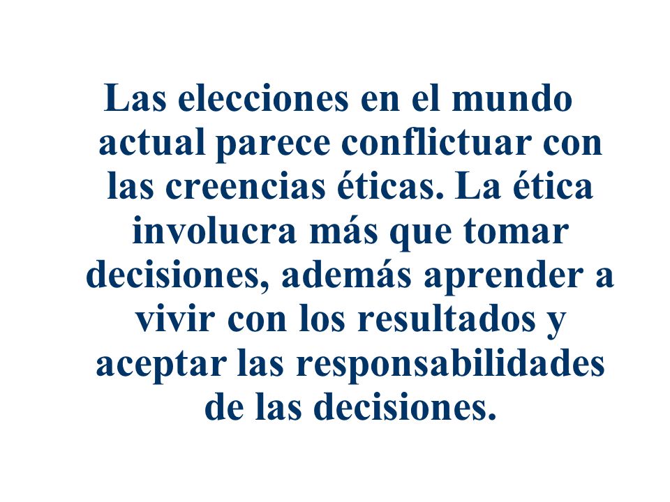 Las elecciones en el mundo actual parece conflictuar con las creencias éticas.