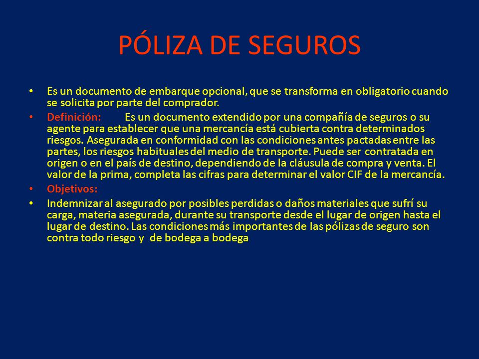 PÓLIZA DE SEGUROS Es un documento de embarque opcional, que se transforma en obligatorio cuando se solicita por parte del comprador.