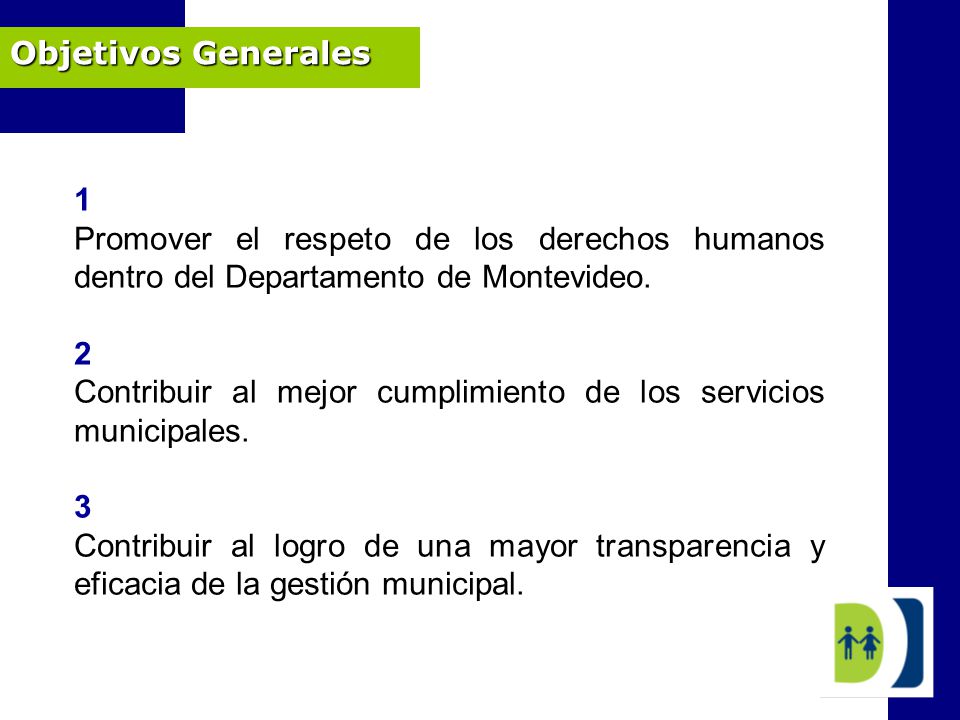 Objetivos Generales 1. Promover el respeto de los derechos humanos dentro del Departamento de Montevideo.