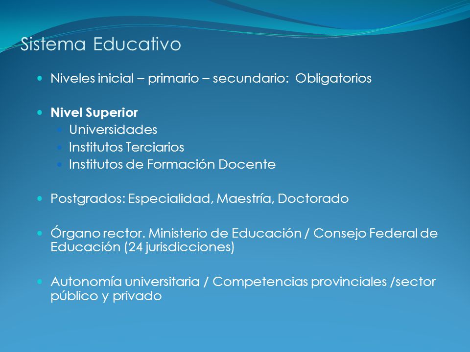 Sistema Educativo Niveles inicial – primario – secundario: Obligatorios. Nivel Superior. Universidades.