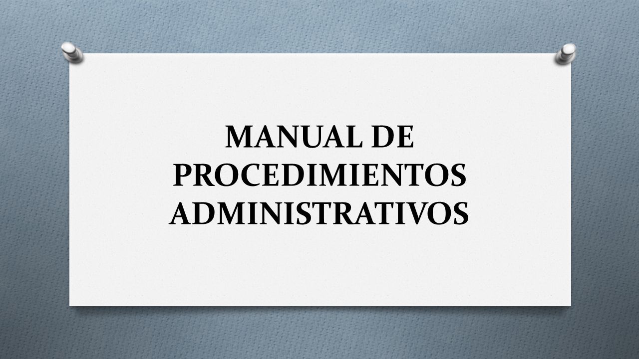 MANUAL DE PROCEDIMIENTOS ADMINISTRATIVOS