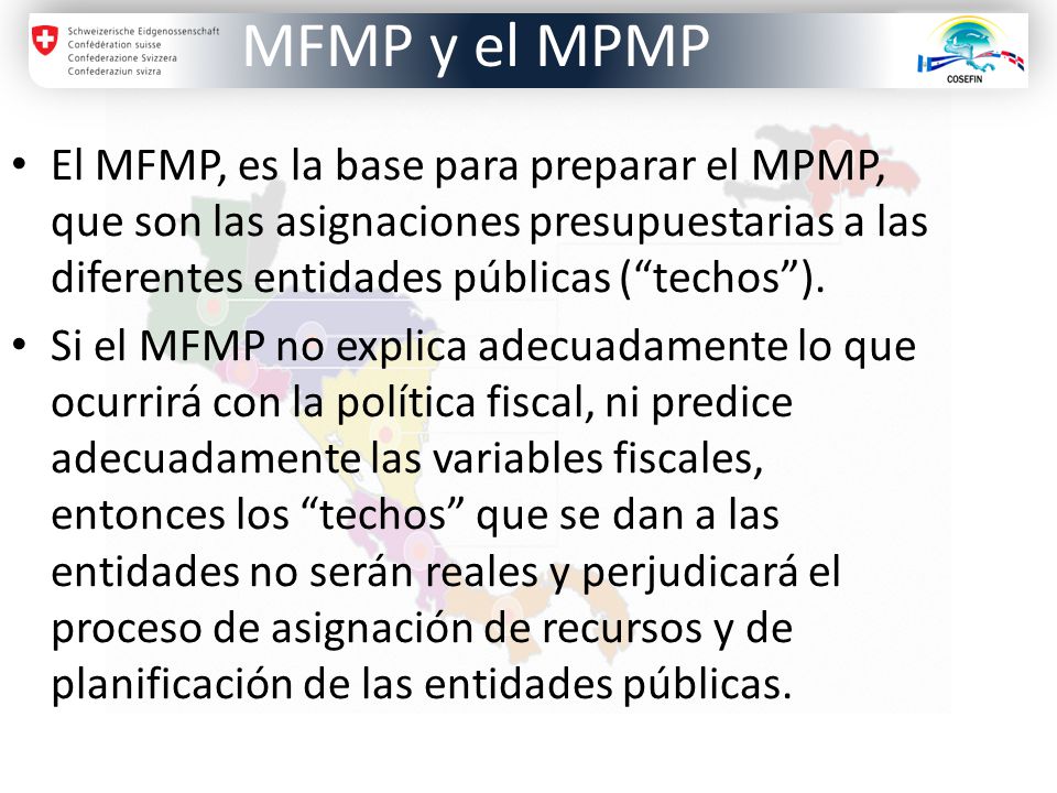 MFMP y el MPMP El MFMP, es la base para preparar el MPMP, que son las asignaciones presupuestarias a las diferentes entidades públicas ( techos ).