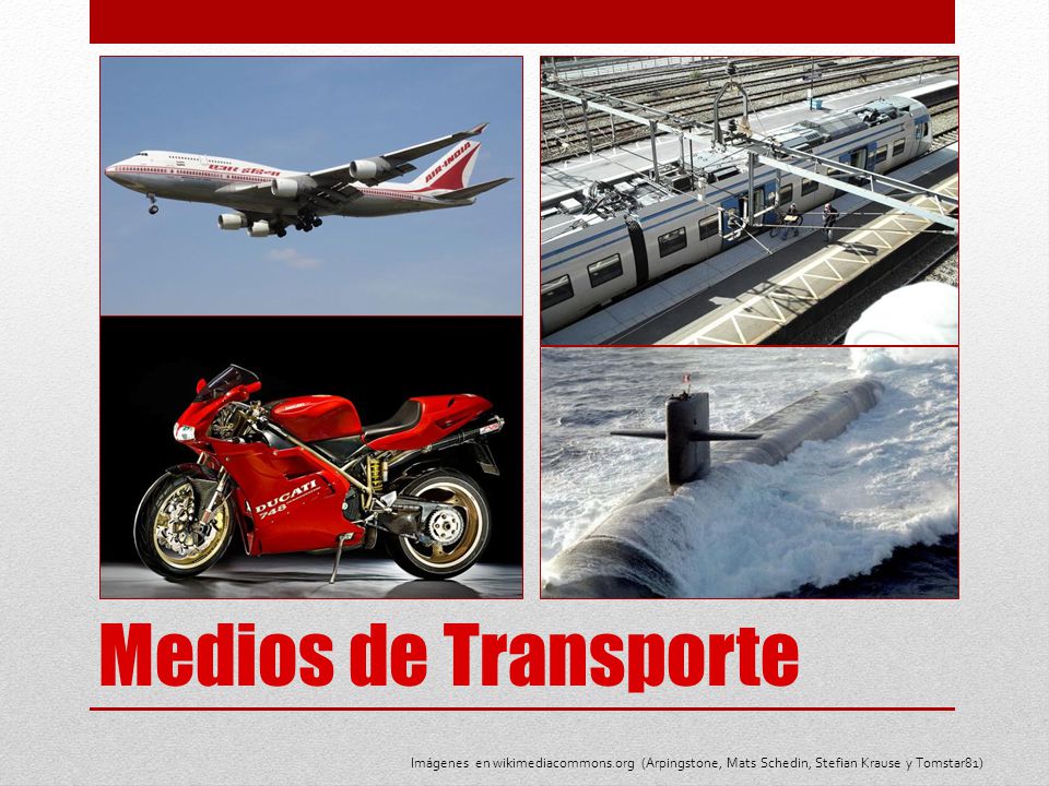 Medios de Transporte Imágenes en wikimediacommons.org (Arpingstone, Mats Schedin, Stefian Krause y Tomstar81)