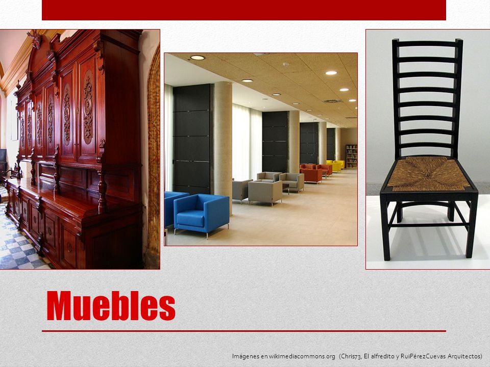 Muebles Imágenes en wikimediacommons.org (Chris73, El alfredito y RuiPérezCuevas Arquitectos)