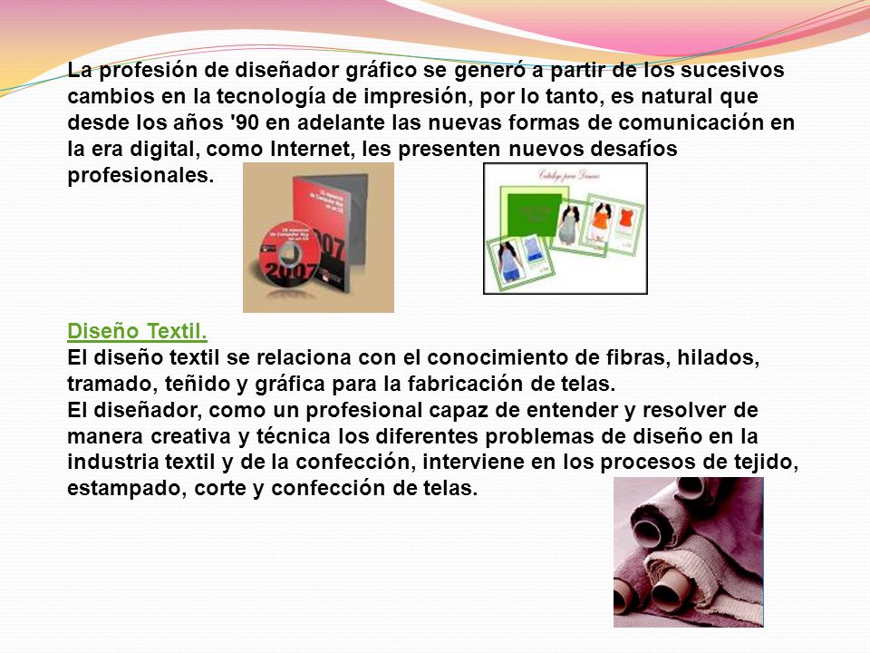La profesión de diseñador gráfico se generó a partir de los sucesivos cambios en la tecnología de impresión, por lo tanto, es natural que desde los años 90 en adelante las nuevas formas de comunicación en la era digital, como Internet, les presenten nuevos desafíos profesionales.