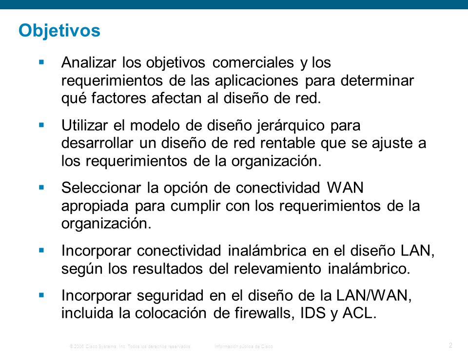 Objetivos Analizar los objetivos comerciales y los requerimientos de las aplicaciones para determinar qué factores afectan al diseño de red.