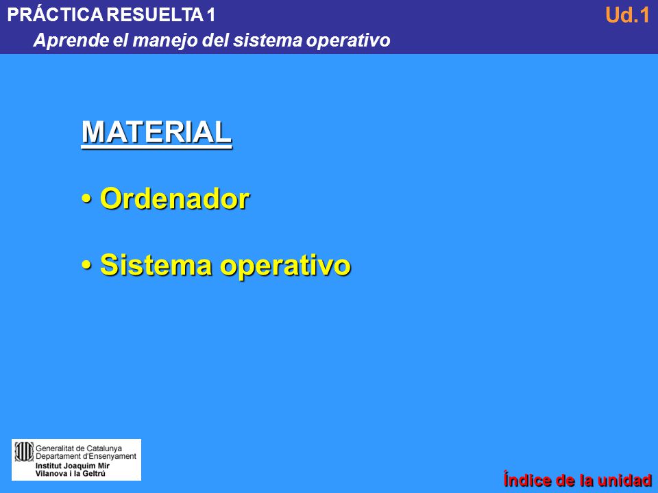 MATERIAL • Ordenador • Sistema operativo Ud.1 PRÁCTICA RESUELTA 1