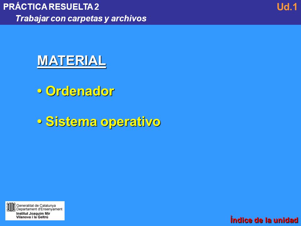 MATERIAL • Ordenador • Sistema operativo Ud.1 PRÁCTICA RESUELTA 2