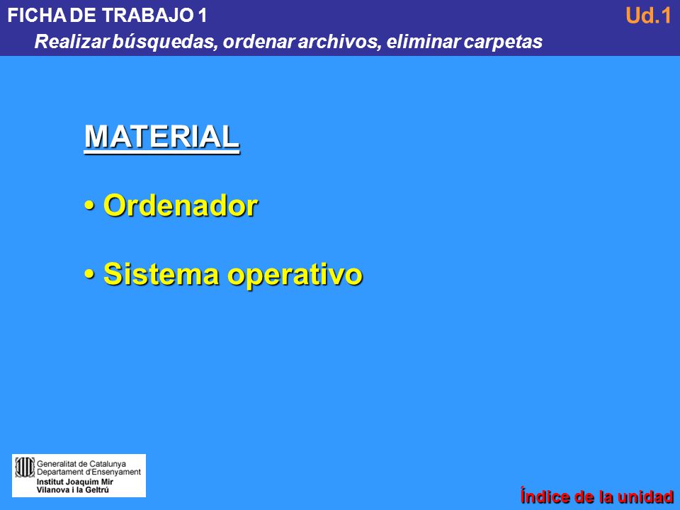 MATERIAL • Ordenador • Sistema operativo Ud.1 FICHA DE TRABAJO 1