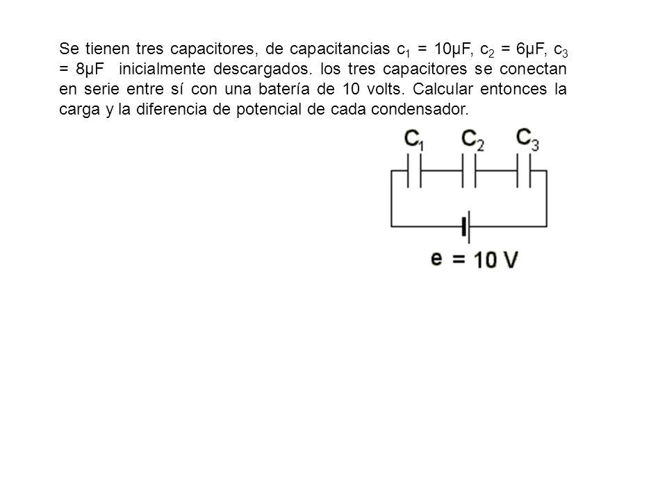 Se tienen tres capacitores, de capacitancias c1 = 10μF, c2 = 6μF, c3 = 8μF inicialmente descargados.