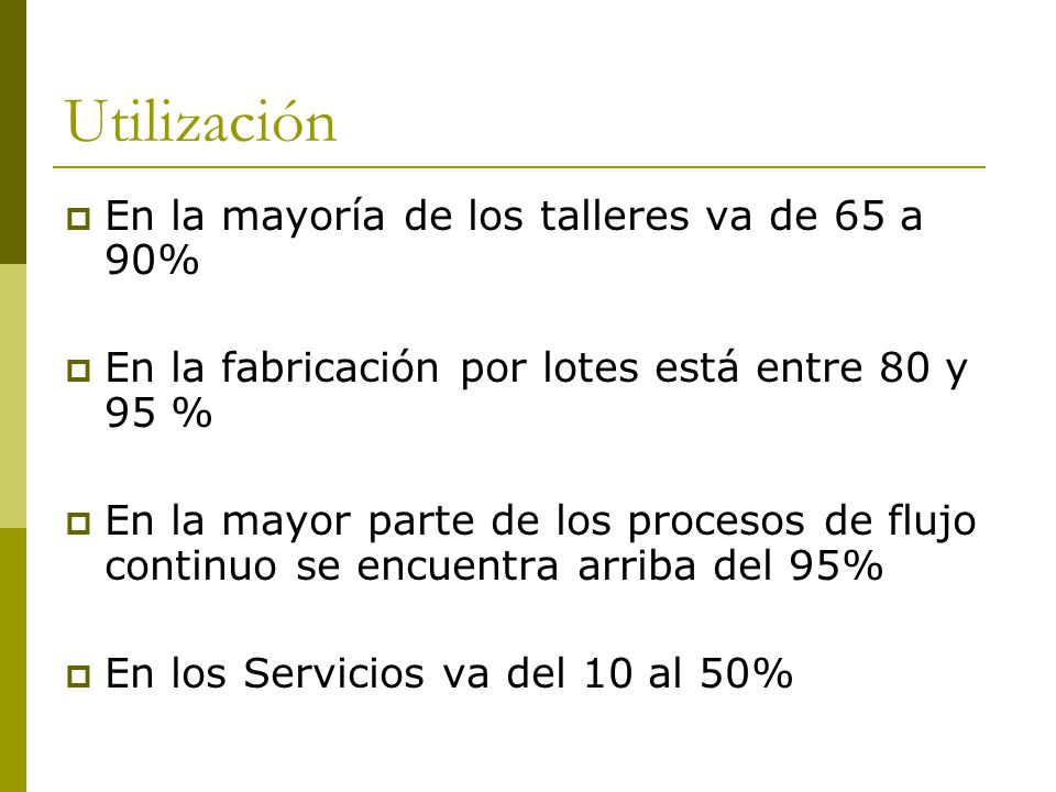 Utilización En la mayoría de los talleres va de 65 a 90%