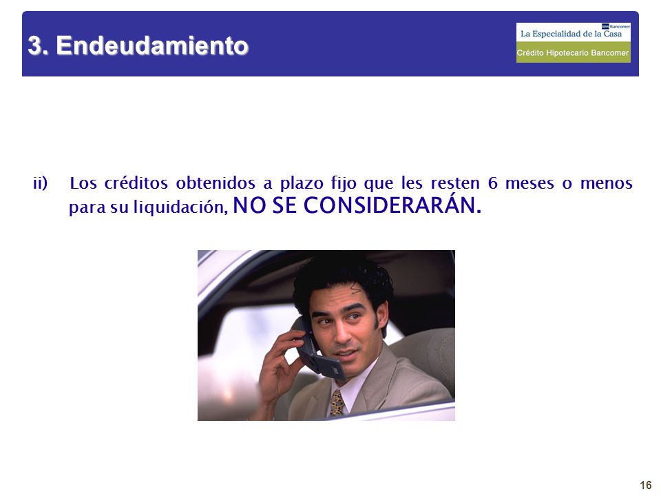 3. Endeudamiento ii) Los créditos obtenidos a plazo fijo que les resten 6 meses o menos para su liquidación, NO SE CONSIDERARÁN.