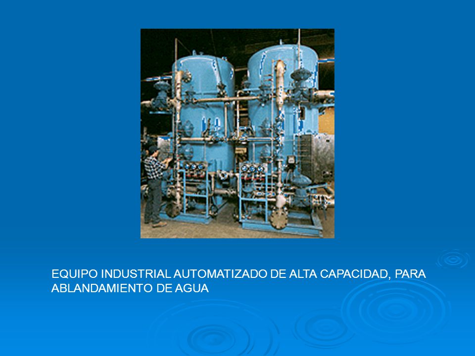 EQUIPO INDUSTRIAL AUTOMATIZADO DE ALTA CAPACIDAD, PARA ABLANDAMIENTO DE AGUA